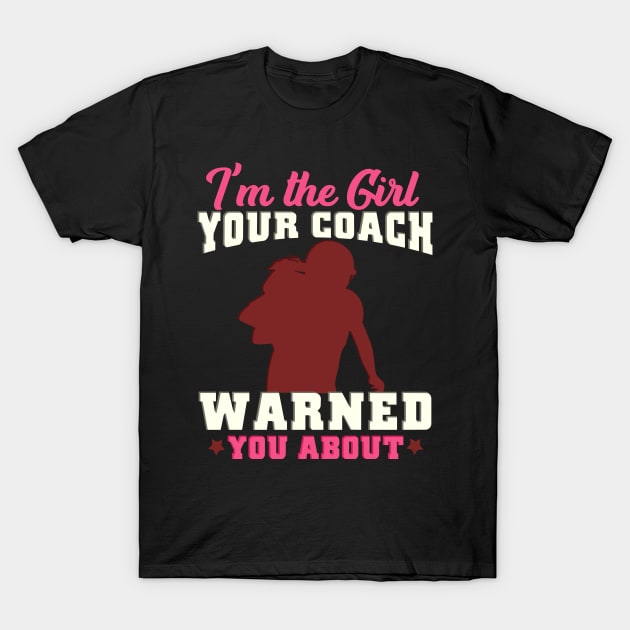 I'm the girl your coach warned you about - Gridiron Gift T-Shirt by biNutz